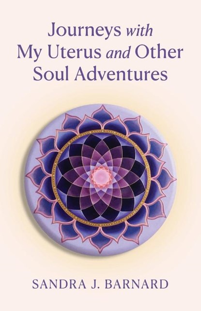 Journeys with My Uterus and Other Soul Adventures, Sandra J. Barnard - Paperback - 9798886797602