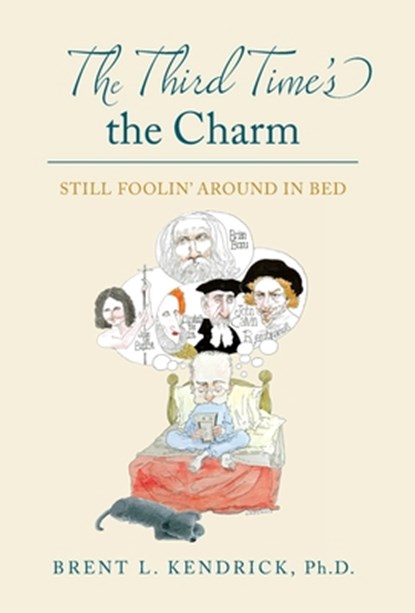 The Third Time's the Charm: Still Foolin' Around in Bed, Brent L. Kendrick - Gebonden - 9798886798111