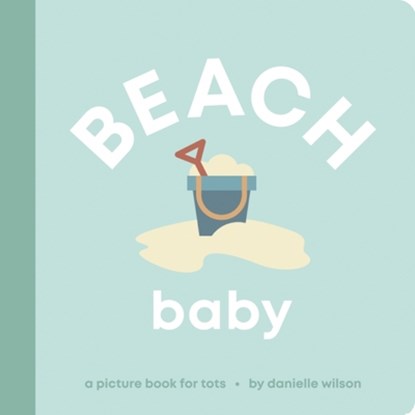 Beach Baby: Board Book for Early Learners, Danielle Wilson - Gebonden - 9798886801415