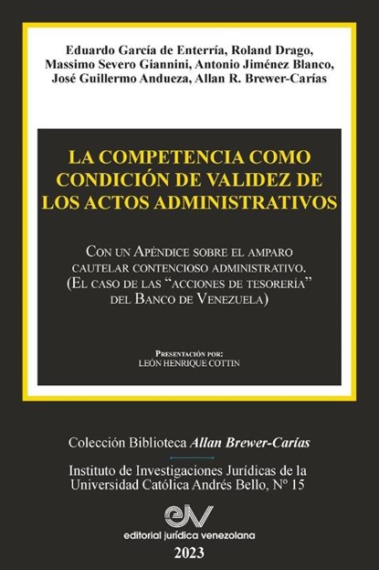 LA COMPETENCIA COMO CONDICIÓN DE VALIDEZ DE LOS ACTOS ADMINISTRATIVOS. Con un Apéndice sobre el amparo cautelar contencioso administrativo (El caso de las "acciones de tesorería" del Banco de Venezuela), Allan R. Brewer-Carías - Paperback - 9798886802405