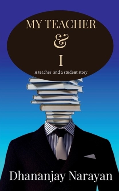 My Teacher & I, NARAYAN,  Dhananjay - Paperback - 9798886840810