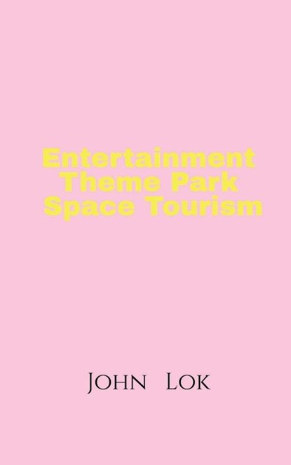 Entertainment Theme Park Space Tourism, John Lok - Paperback - 9798886841381