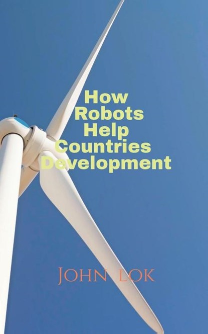How Robots Help Countries Development, John Lok - Paperback - 9798886842043