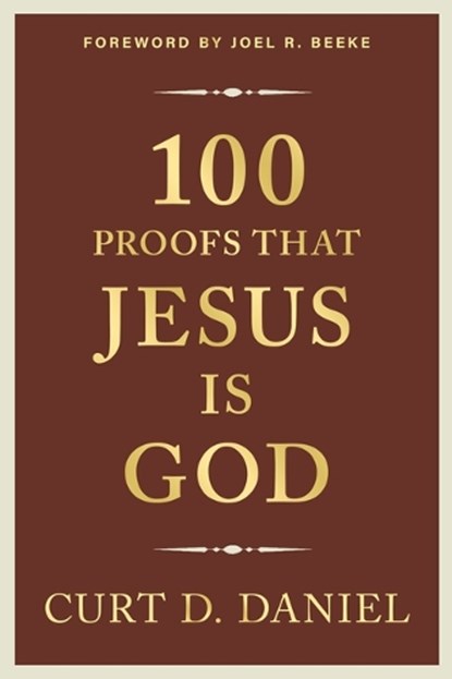 100 Proofs That Jesus Is God, Curt Daniel - Paperback - 9798886860443