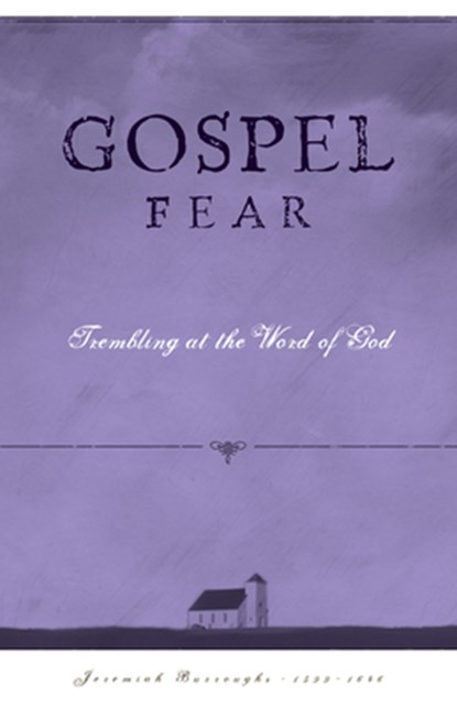 Gospel Fear: A Heart That Trembles at the Word of God, Jeremiah Burroughs - Paperback - 9798886861334