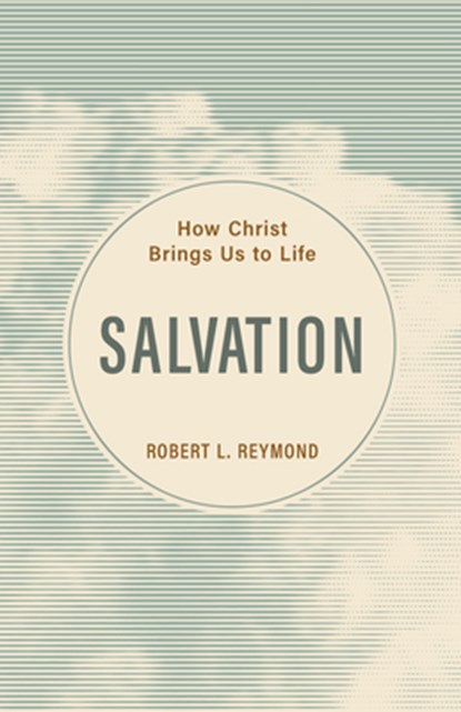 Salvation: How Christ Brings Us to Life, Robert L. Reymond - Paperback - 9798886861808