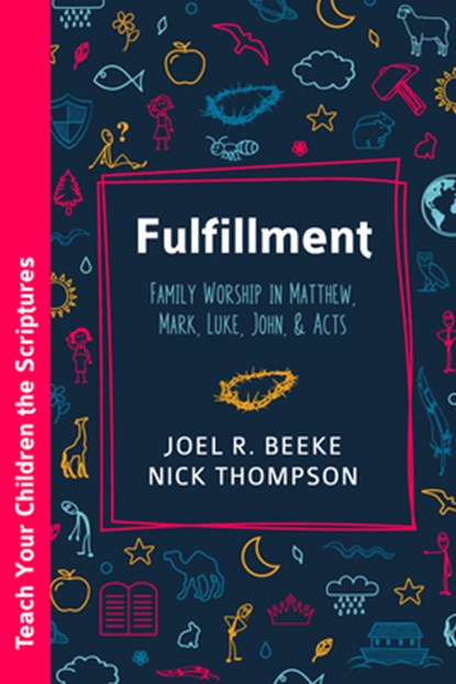 Fulfillment: Family Worship in Matthew, Luke, John, and Acts, Joel R. Beeke - Paperback - 9798886861907