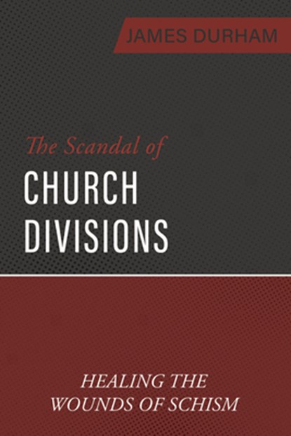 The Scandal of Church Divisions: Healing the Wounds of Schism, James Durham - Paperback - 9798886862331