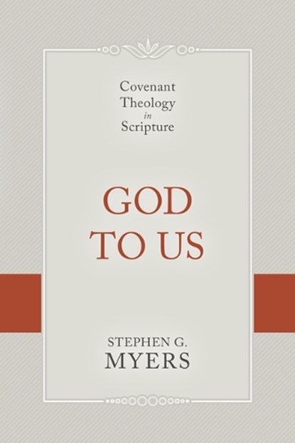 God to Us: Covenant Theology in Scripture, Stephen G. Myers - Paperback - 9798886862881