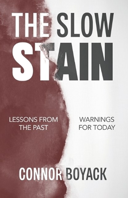 The Slow Stain: Lessons from the Past, Warnings for Today, Connor Boyack - Paperback - 9798886880441