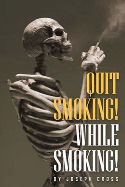Quit Smoking While Smoking, Joseph Cross - Paperback - 9798886921861