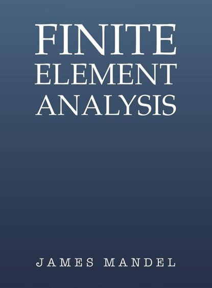 Finite Element Analysis, James Mandel - Gebonden - 9798886930696