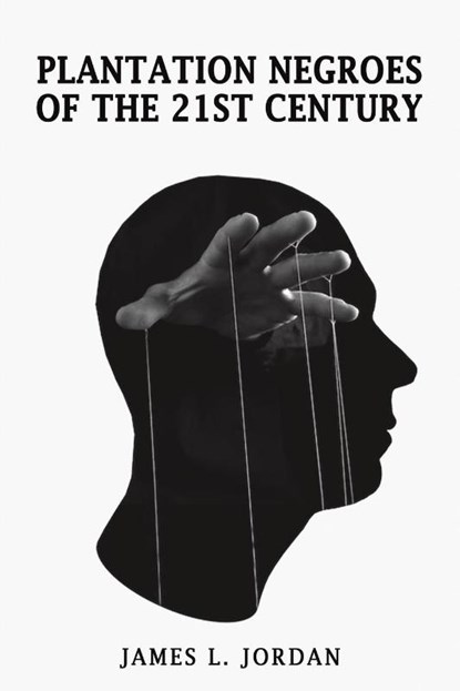 Plantation Negroes of the 21st Century, James L Jordan - Paperback - 9798886937275