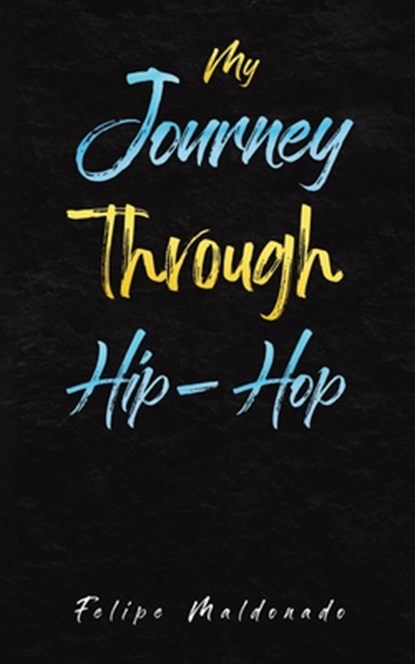 My Journey Through Hip-Hop, Felipe Maldonado - Paperback - 9798886938876