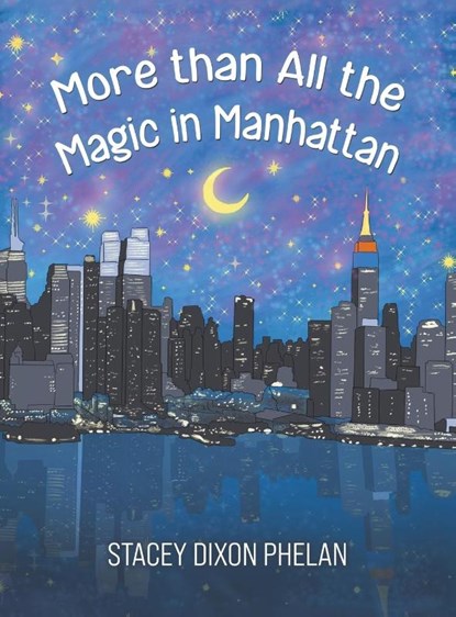 More than All the Magic in Manhattan, Stacey Dixon Phelan - Gebonden - 9798886939811