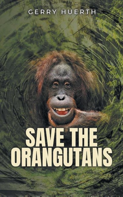 Save the Orangutans, Gerry Huerth - Paperback - 9798887032382
