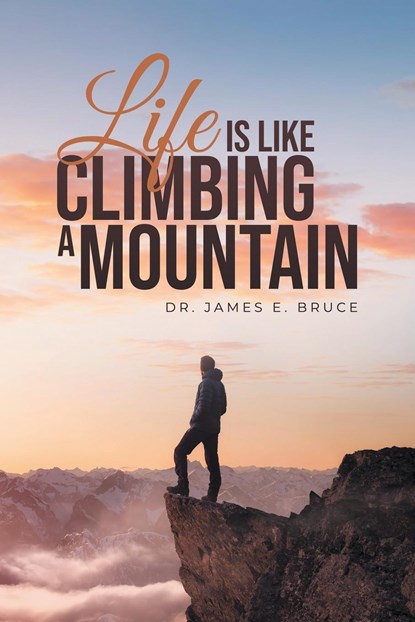 Life is Like Climbing a Mountain, James E. Bruce - Paperback - 9798887033051
