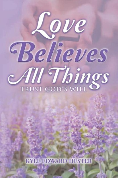 Love Believes All Things, Kyle Hester - Paperback - 9798887033259