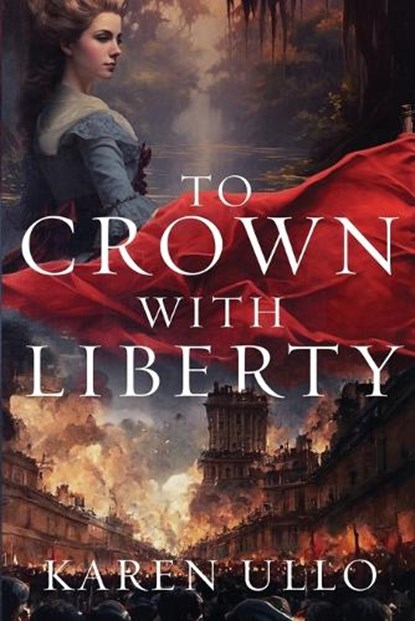 To Crown with Liberty, Karen Ullo - Paperback - 9798887090382