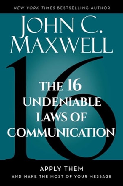 The 16 Undeniable Laws of Communication, John C. Maxwell - Ebook - 9798887100098