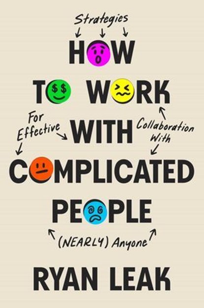 How to Work with Complicated People, Ryan Leak - Ebook - 9798887100449