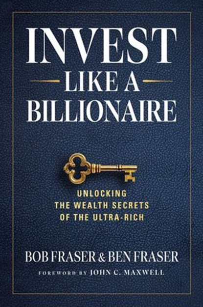Invest Like a Billionaire, Bob Fraser ; Ben Fraser - Ebook - 9798887100531