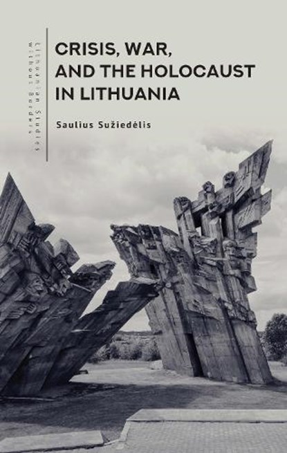 Crisis, War, and the Holocaust in Lithuania, Saulius Suiedlis - Gebonden - 9798887194905