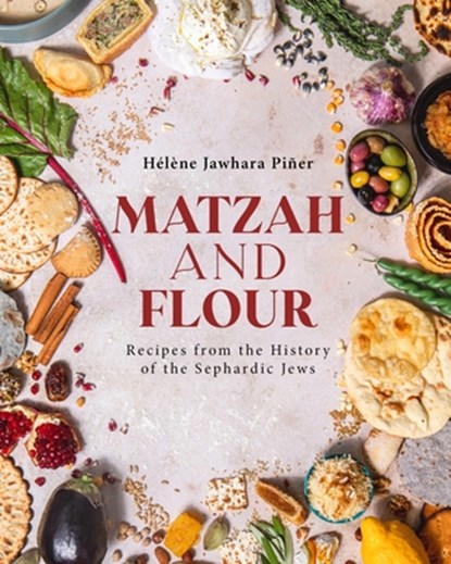 Matzah and Flour: Recipes from the History of the Sephardic Jews, Hélène Jawhara Piñer - Gebonden - 9798887195445