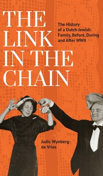 The Link in the Chain: The History of a Dutch Jewish Family, Before, During, and After WWII, Judic Wynberg-de Vries - Paperback - 9798887196282