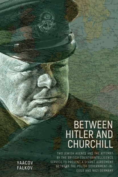 Between Hitler and Churchill: Two Jewish Agents and the Attempt by the British Counterintelligence Service to Prevent a Secret Agreement Between the P, Yaacov Falkov - Gebonden - 9798887196848