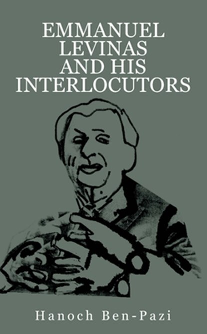Emmanuel Levinas and His Interlocutors, Hanoch Ben-Pazi - Gebonden - 9798887197234