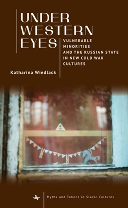 Under Western Eyes: Vulnerable Minorities and the Russian State in New Cold War Cultures, Katharina Wiedlack - Paperback - 9798887197494