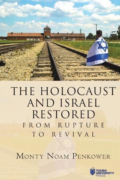 The Holocaust and Israel Restored: From Rupture to Revival, Monty Noam Penkower - Paperback - 9798887197784