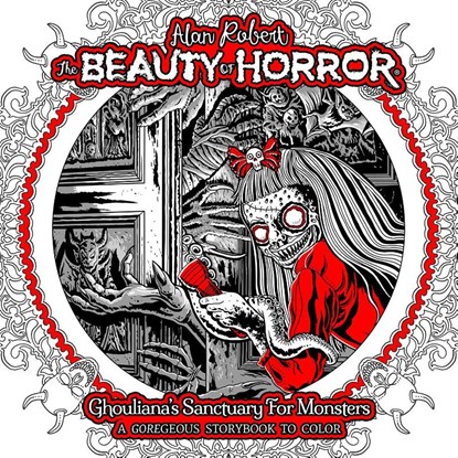 The Beauty of Horror: Ghouliana's Sanctuary for Monsters, Alan Robert - Paperback - 9798887240497