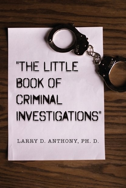 "The Little Book of Criminal Investigations", Larry D. Anthony - Paperback - 9798887291857