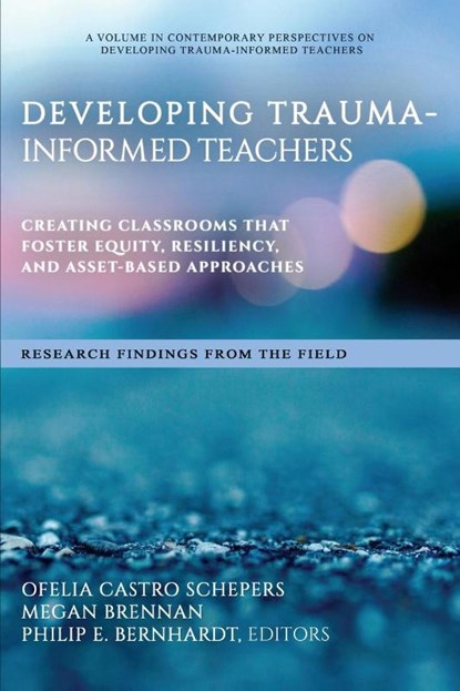 Developing Trauma-Informed Teachers, Ofelia Castro Schepers ; Megan Brennan ; Philip E. Bernhardt - Paperback - 9798887301075