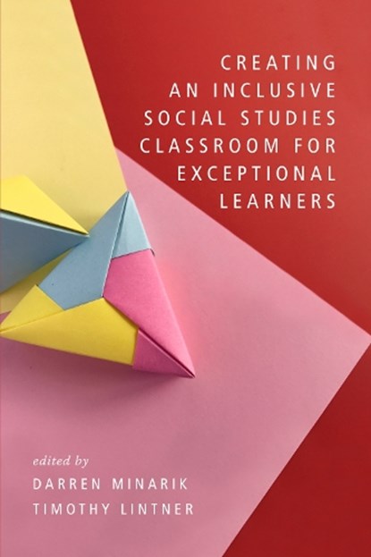 Creating an Inclusive Social Studies Classroom for Exceptional Learners, Darren Minarik ; Timothy Lintner - Paperback - 9798887306452