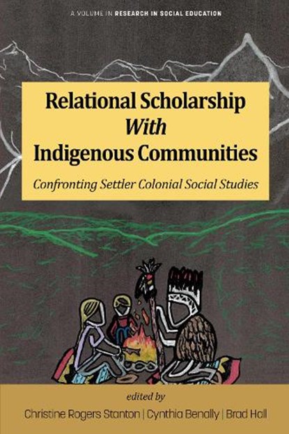Relational Scholarship With Indigenous Communities, Christine Rogers Stanton ; Cynthia Benally ; Brad Hall - Paperback - 9798887306629