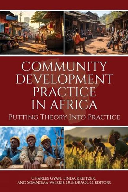 Community Development Practice in Africa, Charles Gyan ; Linda Kreitzer ; Somnoma Valerie Ouedraogo - Paperback - 9798887307183