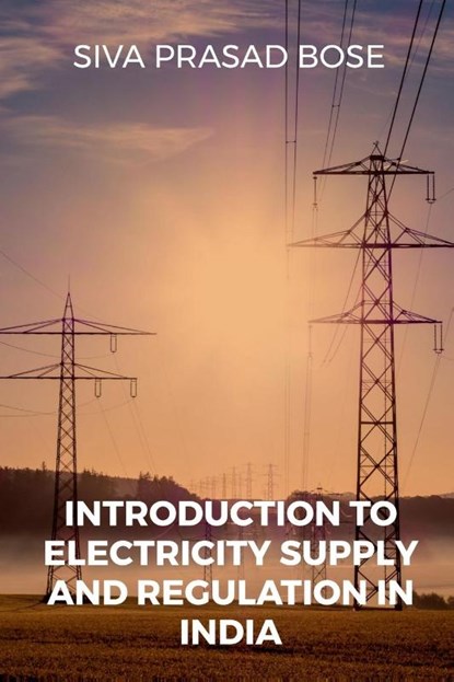 Introduction to Electricity Supply and Regulation in India, Siva Prasad - Paperback - 9798887331546