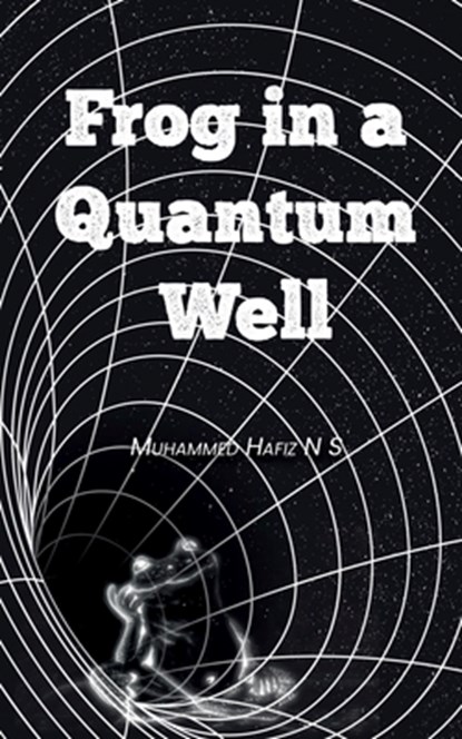 Frog In A Quantum Well, Muhammed Hafiz N S - Paperback - 9798887337494