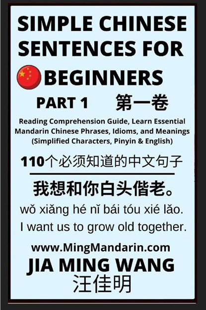 Simple Chinese Sentences for Beginners (Part 1) - Idioms and Phrases for Beginners (HSK All Levels), Jia Ming Wang - Paperback - 9798887340302