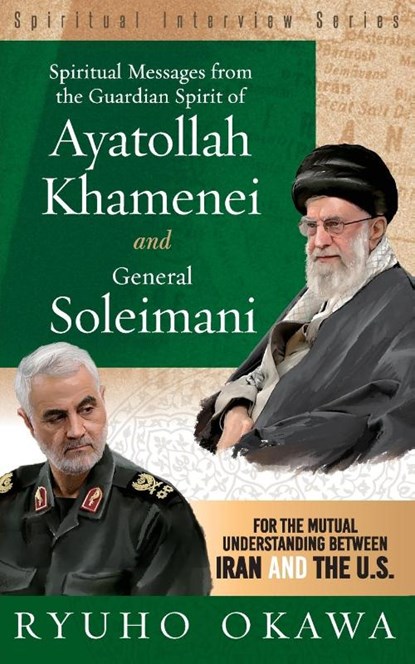 Spiritual Messages from the Guardian Spirit of Ayatollah Khamenei and General Soleimani, Ryuho Okawa - Paperback - 9798887370118