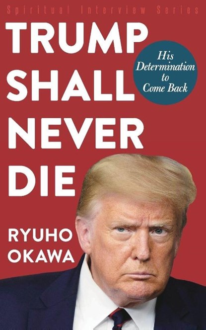 Trump Shall Never Die, Ryuho Okawa - Paperback - 9798887371184