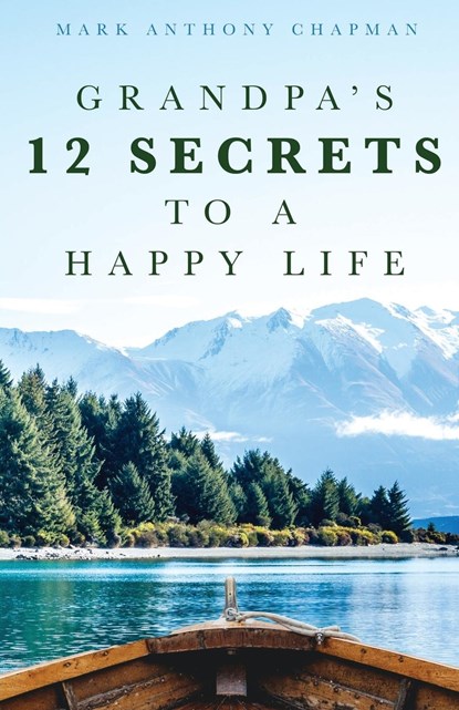 Grandpa's 12 Secrets to a Happy Life, Mark Anthony Chapman - Paperback - 9798887389868