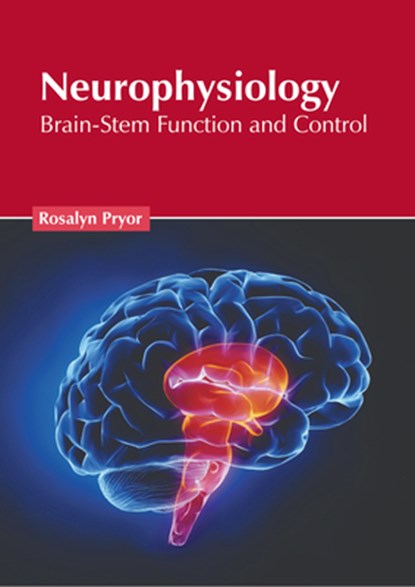 Neurophysiology: Brain-Stem Function and Control, Rosalyn Pryor - Gebonden - 9798887403175