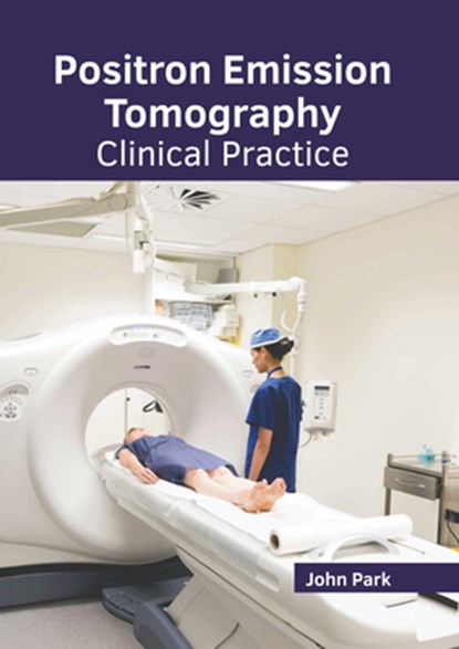 Positron Emission Tomography: Clinical Practice, John Park - Gebonden - 9798887403861