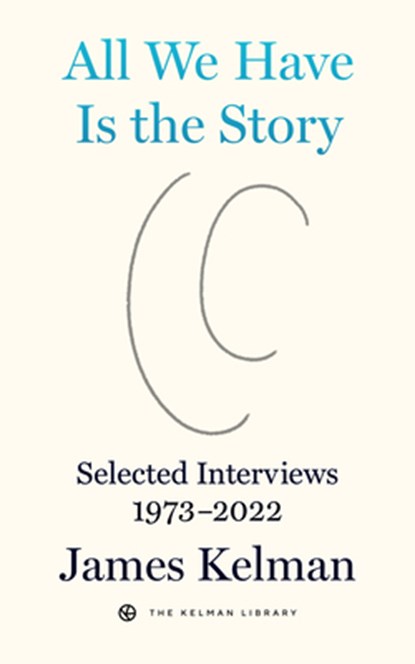 All We Have is the Story, James Kelman - Gebonden - 9798887440064