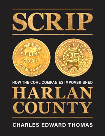 Scrip: How the Coal Companies Impoverished Harlan County, Charles Edward Thomas - Gebonden - 9798887441627