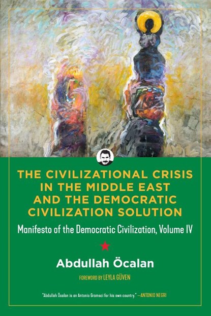 The Civilizational Crisis in the Middle East and the Democratic Solution, Abdullah Ocalan - Gebonden - 9798887441962